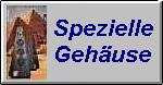 Spezielle Geh&auml;use