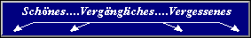 Sch&ouml;nes....Verg&auml;ngliches....Vergessenes